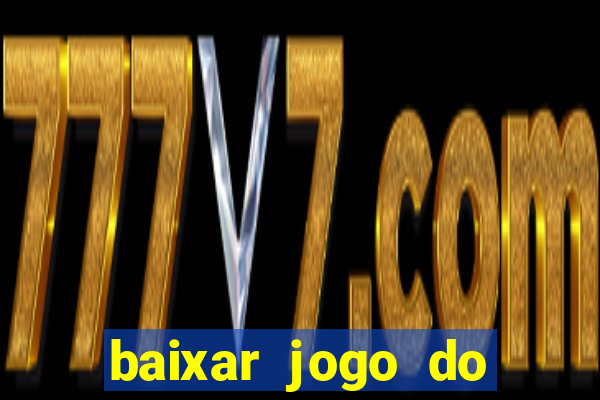 baixar jogo do tigrinho para ganhar dinheiro